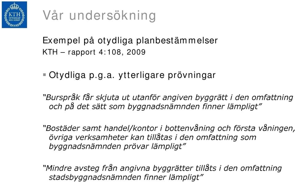 byggrätt i den omfattning och på det sätt som byggnadsnämnden finner lämpligt Bostäder samt handel/kontor i bottenvåning