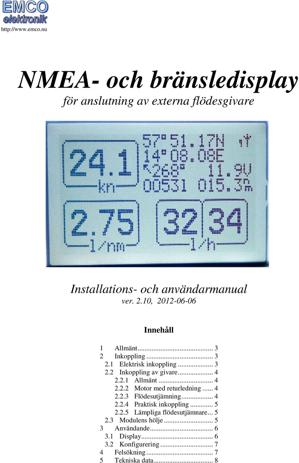 .. 4 2.2.3 Flödesutjämning... 4 2.2.4 Praktisk inkoppling... 5 2.2.5 Lämpliga flödesutjämnare... 5 2.3 Modulens hölje.
