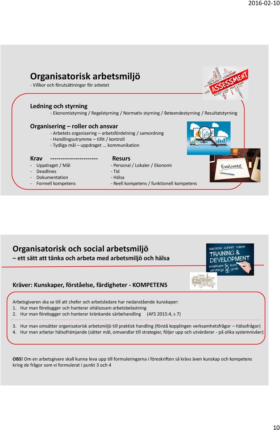 Mål - Personal / Lokaler / Ekonomi - Deadlines - Tid - Dokumentation - Hälsa - Formell kompetens - Reell kompetens / funktionell kompetens Organisatorisk och social arbetsmiljö ett sätt att tänka och