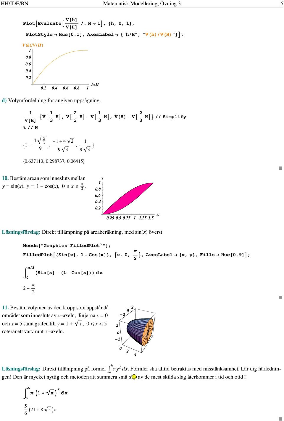 5.5 Lösningsförslag: Direkt tillämpning på areaeräkning, med sin överst Needs"Graphics`FilledPlot`"; FilledPlotSin, Cos,,,, AesLael,, Fills Hue.9; Sin Cos - p ÅÅÅÅÅ.