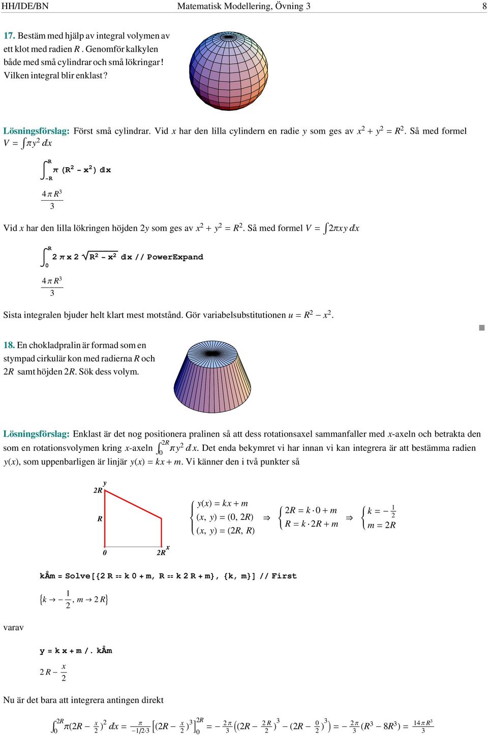 Så med formel V = p PowerEpand p ÅÅÅÅÅÅÅÅÅÅÅÅÅÅÅÅ Sista integralen juder helt klart mest motstånd. Gör variaelsustitutionen u = -. 8.