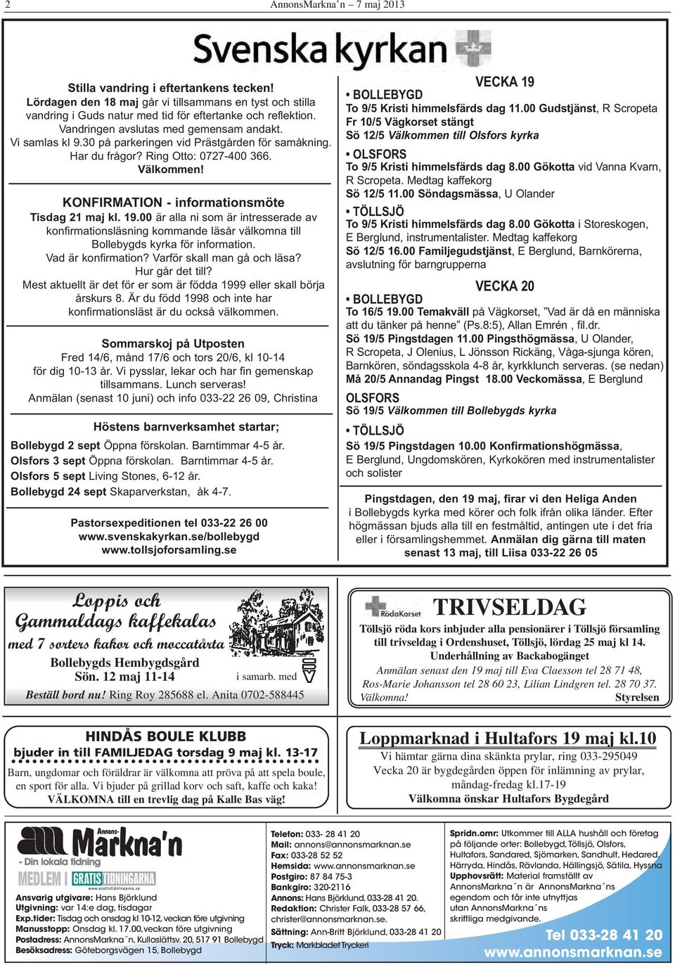 KONFIRMATION - informationsmöte Tisdag 21 maj kl. 19.00 är alla ni som är intresserade av konfirmationsläsning kommande läsår välkomna till Bollebygds kyrka för information. Vad är konfirmation?
