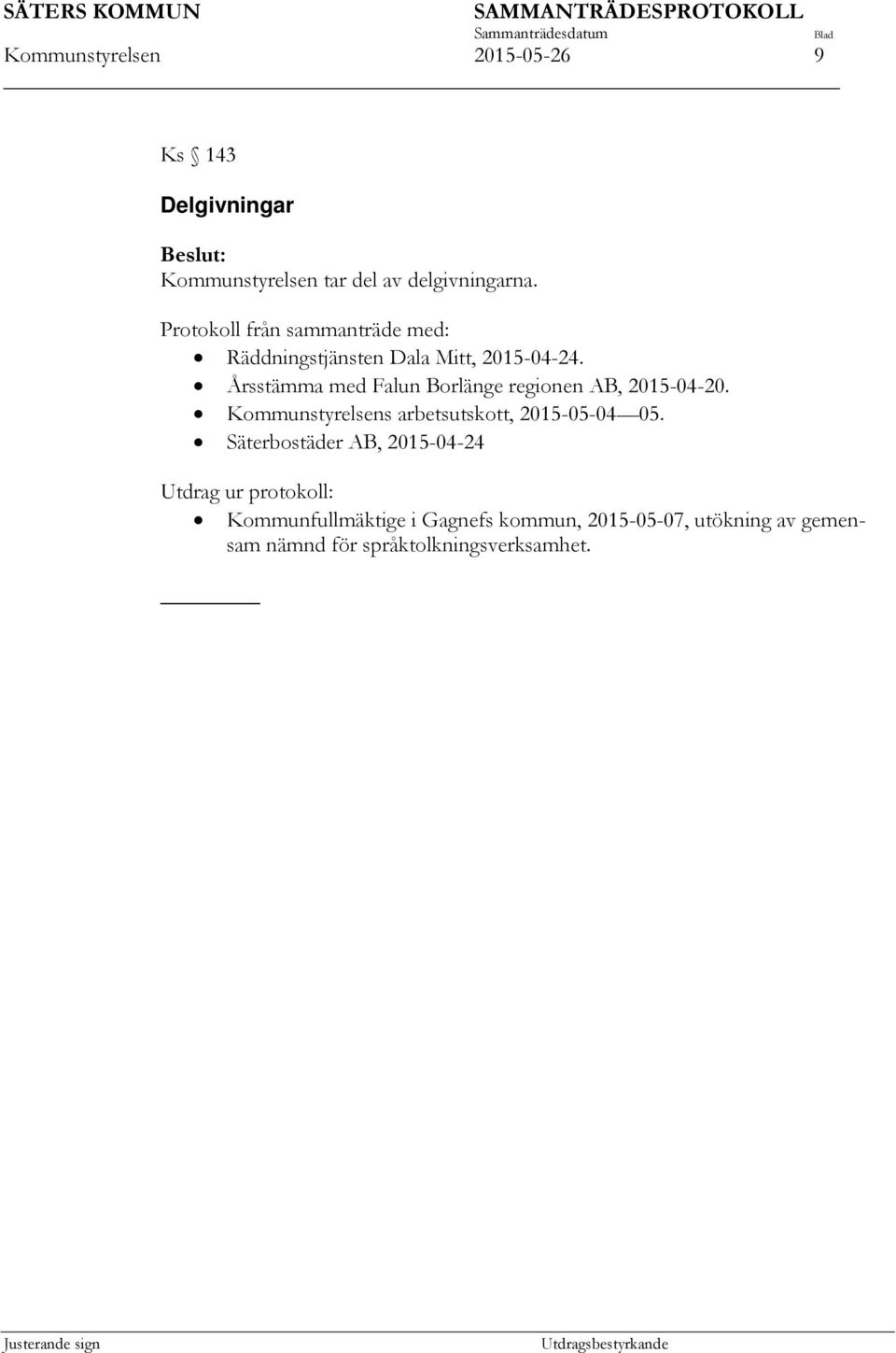 Årsstämma med Falun Borlänge regionen AB, 2015-04-20. Kommunstyrelsens arbetsutskott, 2015-05-04 05.