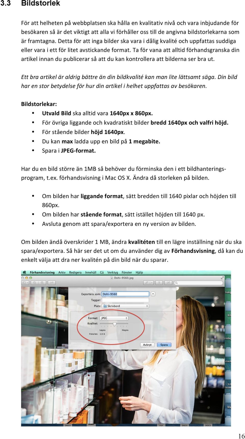 Ta för vana att alltid förhandsgranska din artikel innan du publicerar så att du kan kontrollera att bilderna ser bra ut.