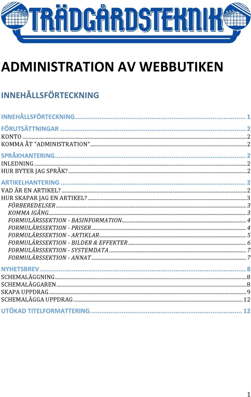 .. 3 FORMULÄRSSEKTION BASINFORMATION... 4 FORMULÄRSSEKTION PRISER... 4 FORMULÄRSSEKTION ARTIKLAR... 5 FORMULÄRSSEKTION BILDER&EFFEKTER.