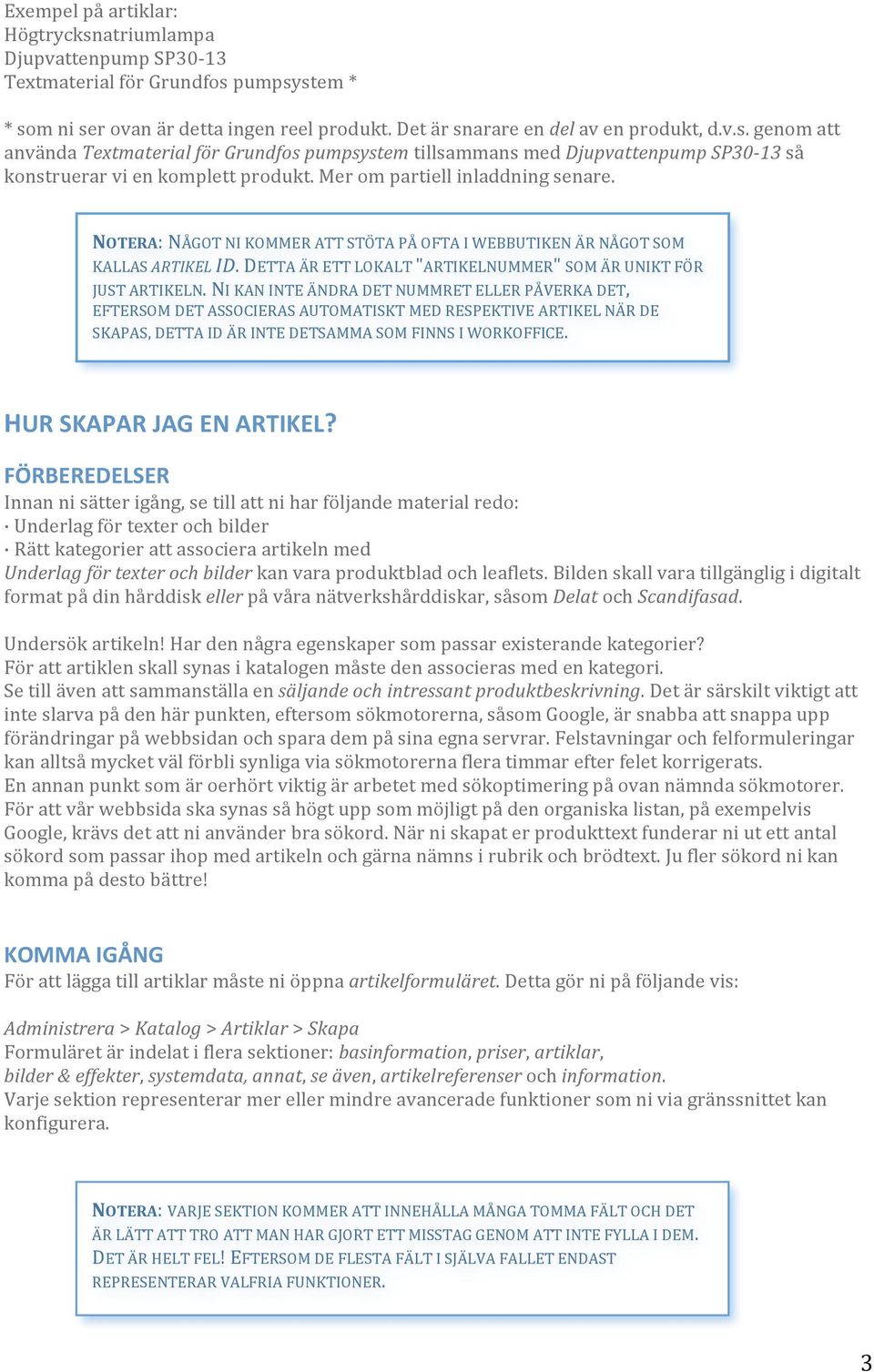 FÖRBEREDELSER Innannisätterigång,setillattniharföljandematerialredo: Underlagförtexterochbilder Rättkategorierattassocieraartikelnmed Underlagförtexterochbilderkanvaraproduktbladochleaflets.