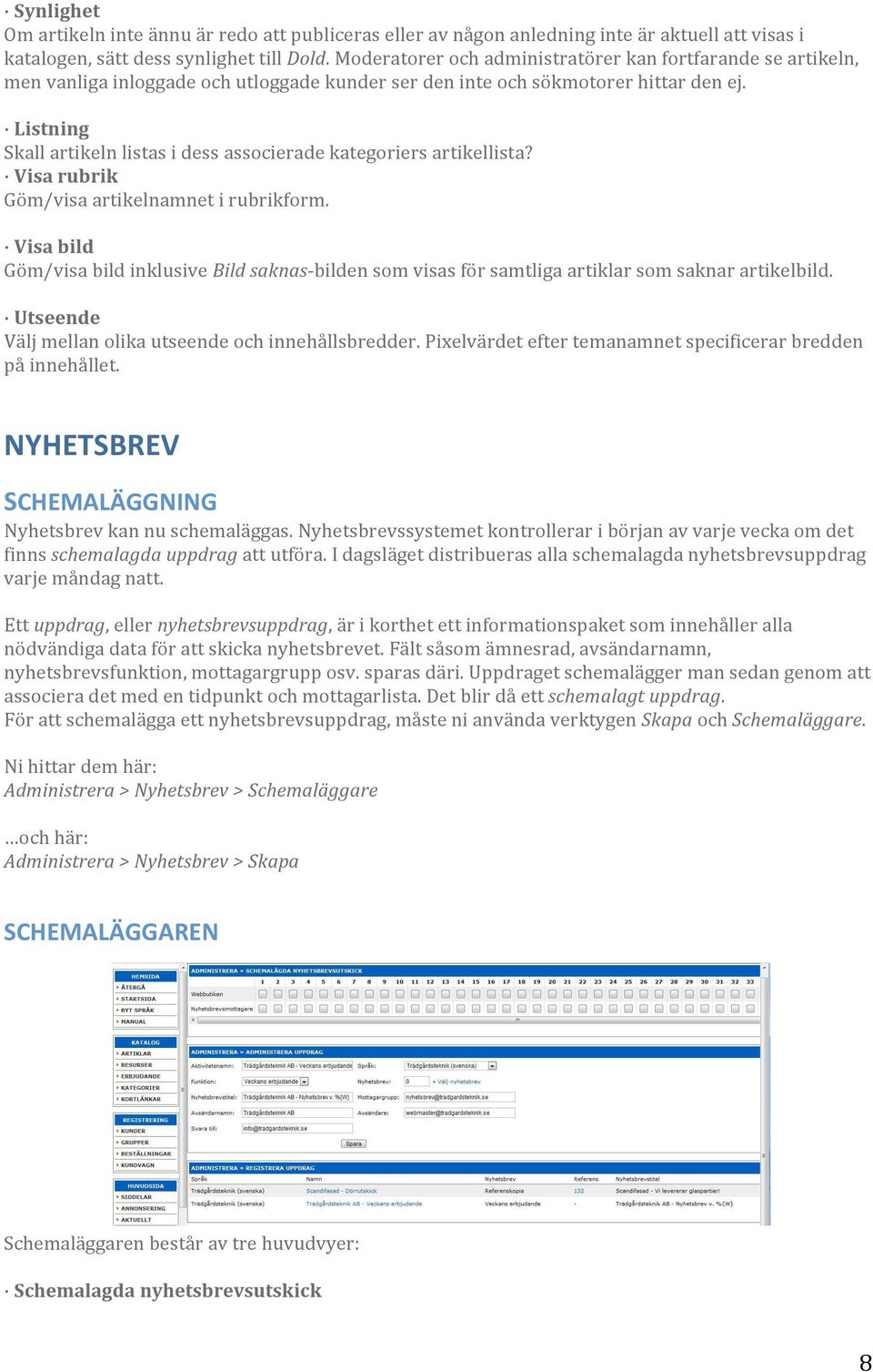 Visarubrik Göm/visaartikelnamnetirubrikform. Visabild Göm/visabildinklusiveBildsaknas bildensomvisasförsamtligaartiklarsomsaknarartikelbild. Utseende Väljmellanolikautseendeochinnehållsbredder.