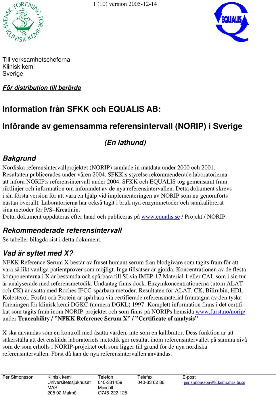 SFKK:s styrelse rekommenderade laboratorierna att införa NORIP:s referensintervall under 2004.