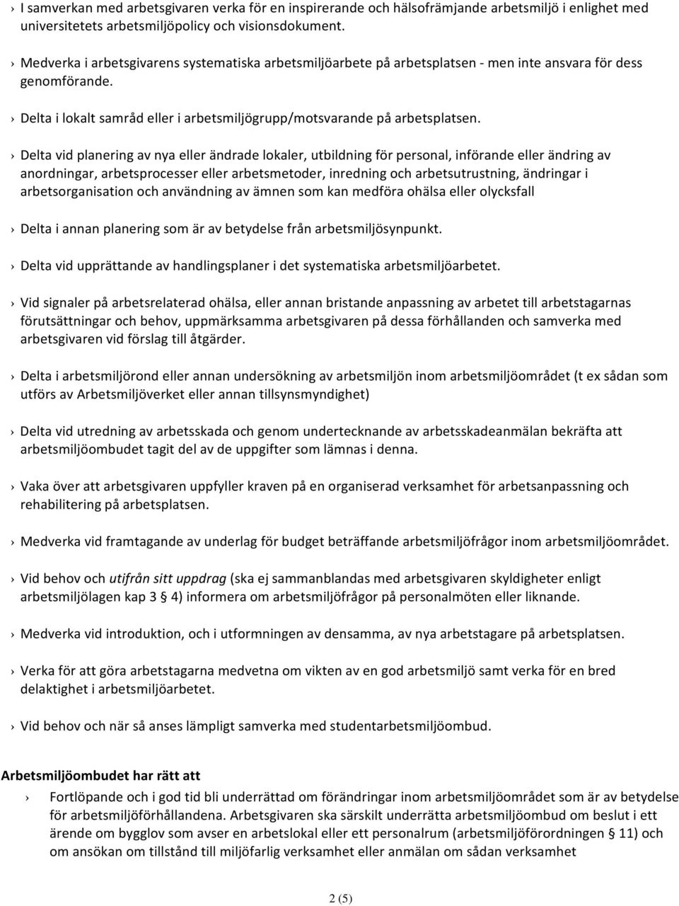 Delta vid planering av nya eller ändrade lokaler, utbildning för personal, införande eller ändring av anordningar, arbetsprocesser eller arbetsmetoder, inredning och arbetsutrustning, ändringar i