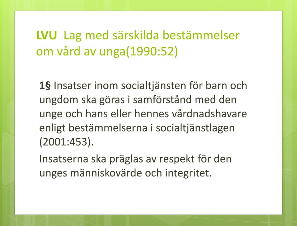 hans eller hennes vårdnadshavare enligt bestämmelserna i socialtjänstlagen