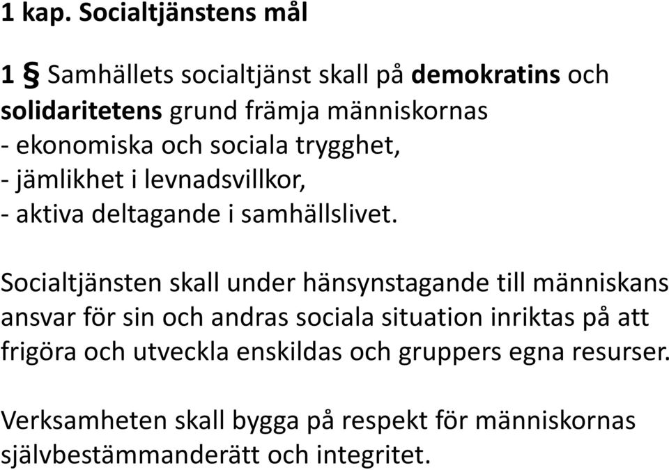 ekonomiska och sociala trygghet, - jämlikhet i levnadsvillkor, - aktiva deltagande i samhällslivet.