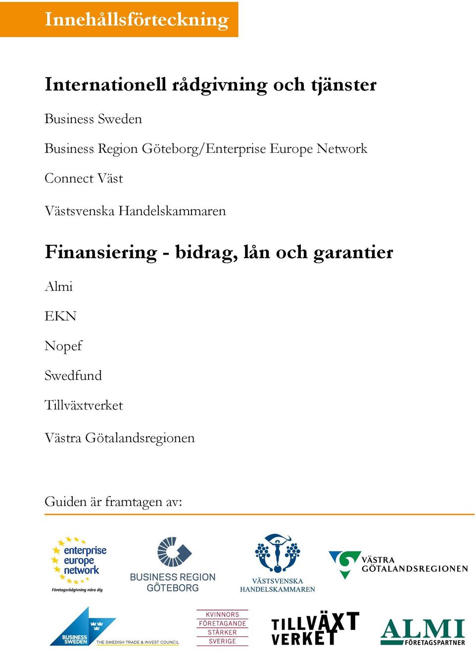 Västsvenska Handelskammaren Finansiering - bidrag, lån och garantier Almi