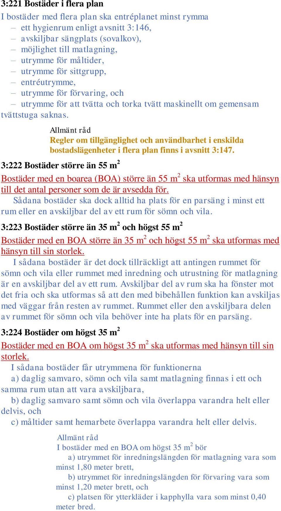 Regler om tillgänglighet och användbarhet i enskilda bostadslägenheter i flera plan finns i avsnitt 3:147.