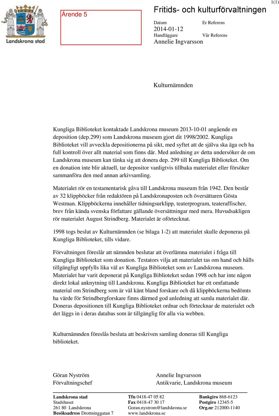 Kungliga Biblioteket vill avveckla depositionerna på sikt, med syftet att de själva ska äga och ha full kontroll över allt material som finns där.