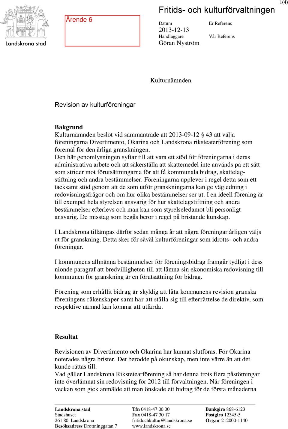 Den här genomlysningen syftar till att vara ett stöd för föreningarna i deras administrativa arbete och att säkerställa att skattemedel inte används på ett sätt som strider mot förutsättningarna för