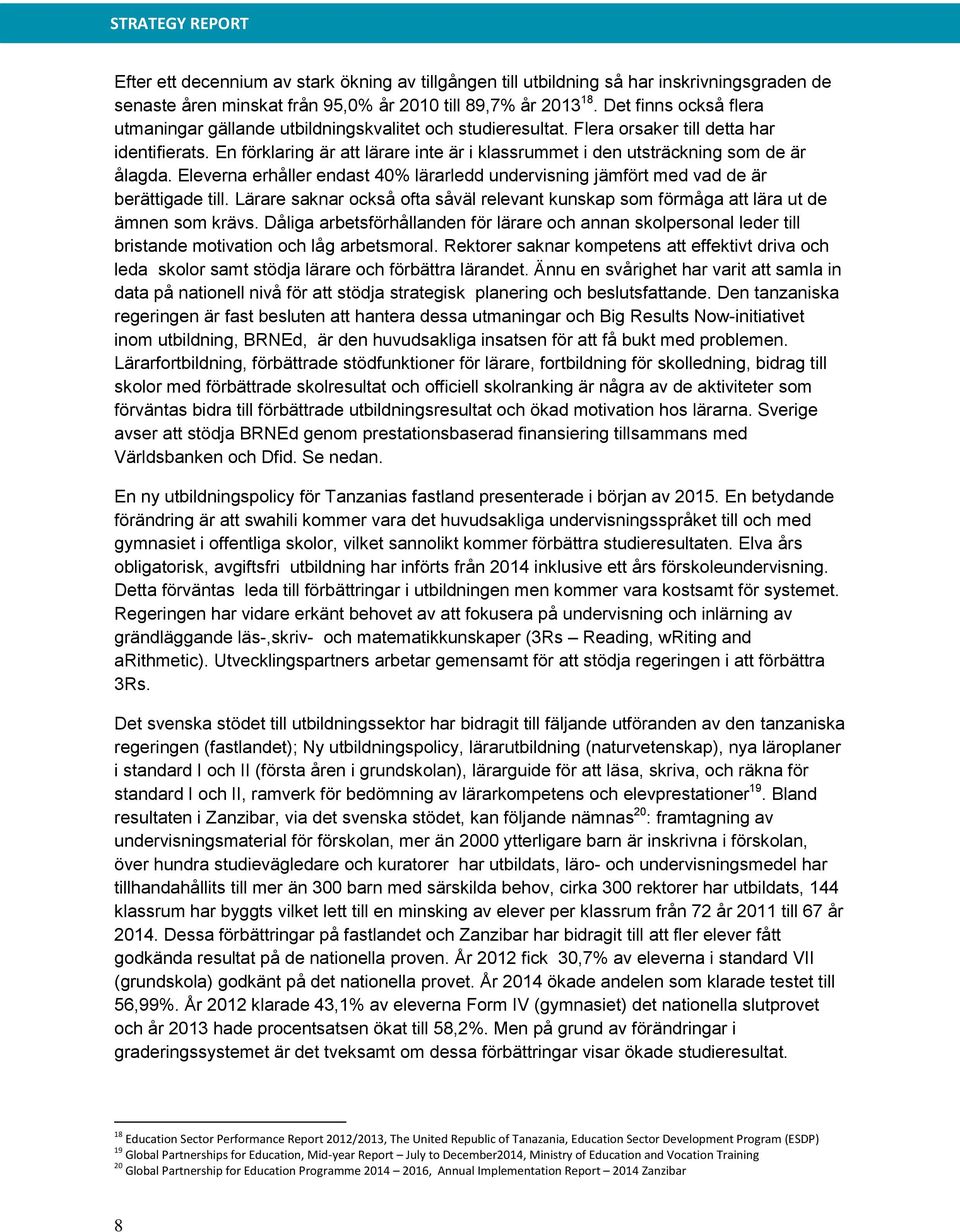 En förklaring är att lärare inte är i klassrummet i den utsträckning som de är ålagda. Eleverna erhåller endast 40% lärarledd undervisning jämfört med vad de är berättigade till.