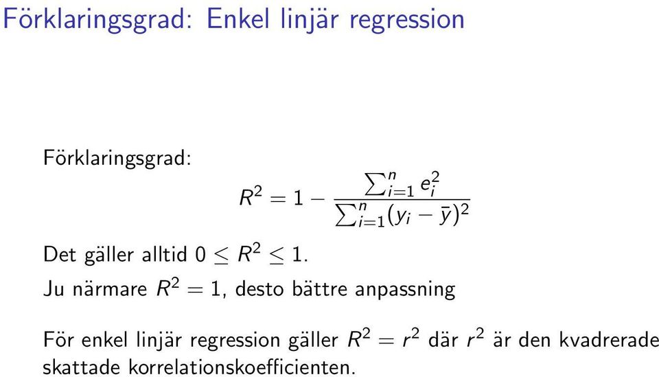 Ju närmare R 2 = 1, desto bättre anpassning För enkel linjär