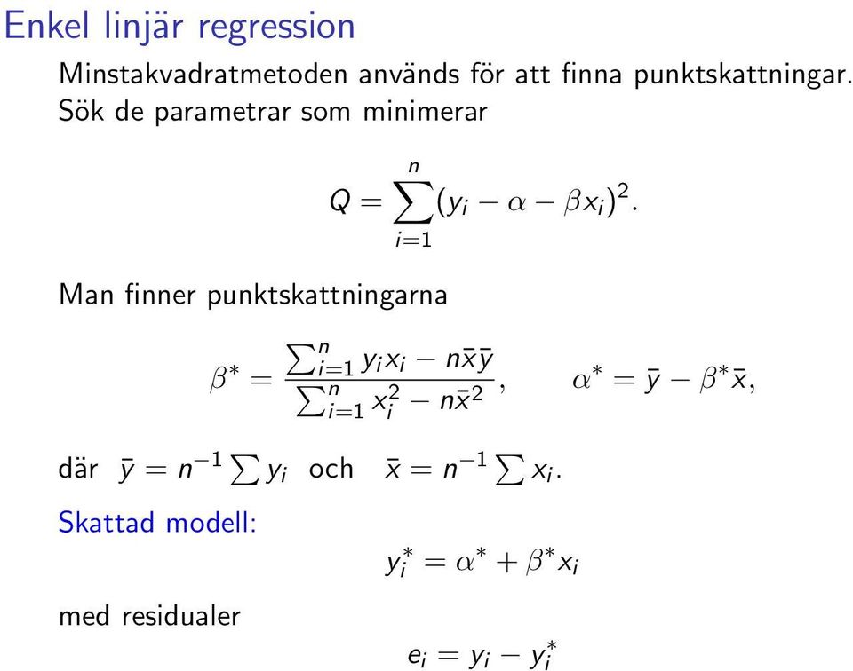 i=1 Man finner punktskattningarna β = n i=1 y ix i n xȳ n i=1 x 2 i n x 2, α =