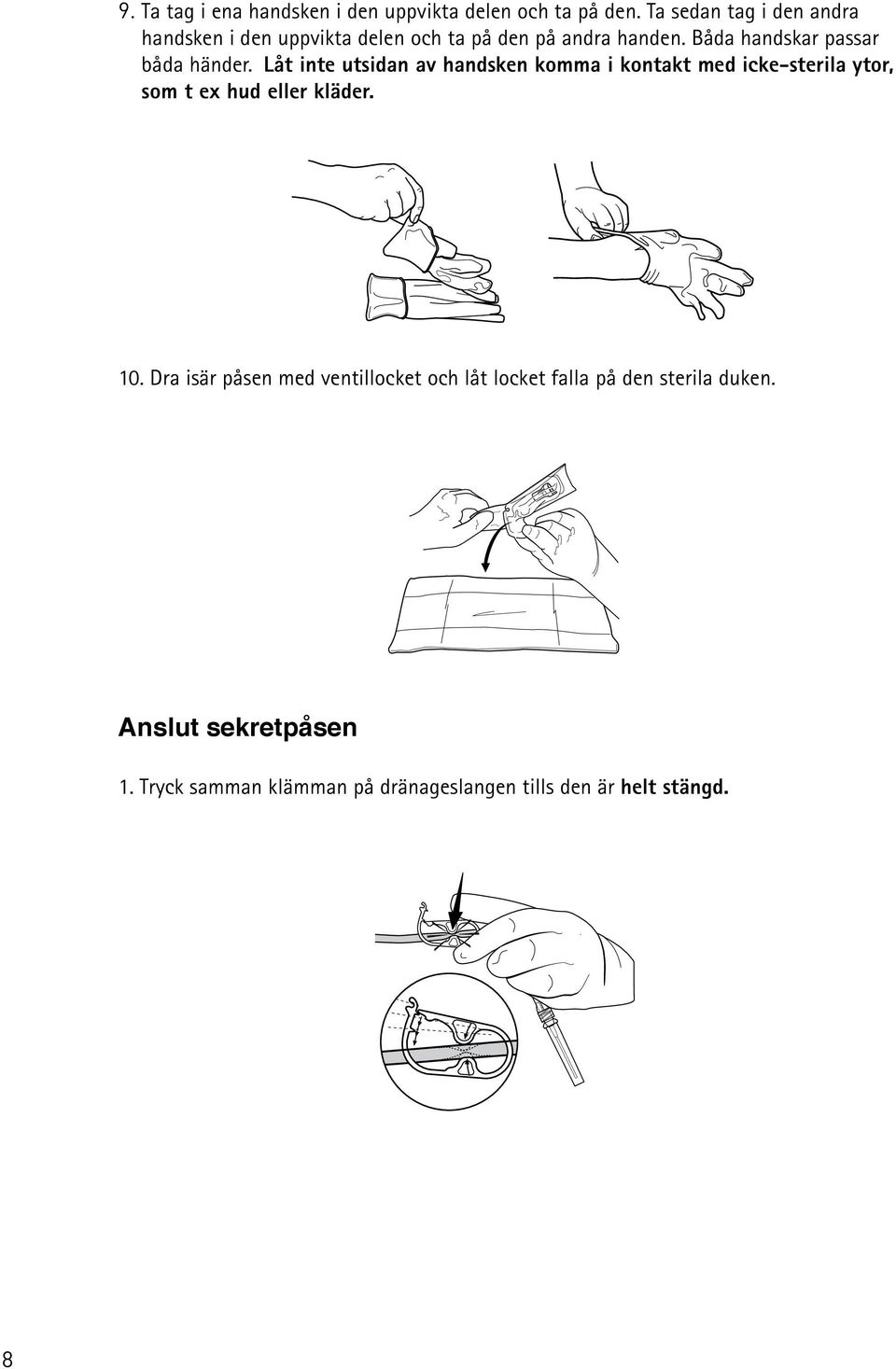 Båda handskar passar båda händer.