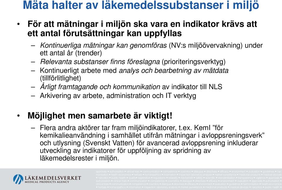 framtagande och kommunikation av indikator till NLS Arkivering av arbete, administration och IT verktyg Möjlighet men samarbete är viktigt! Flera andra aktörer tar fram miljöindikatorer, t.ex.