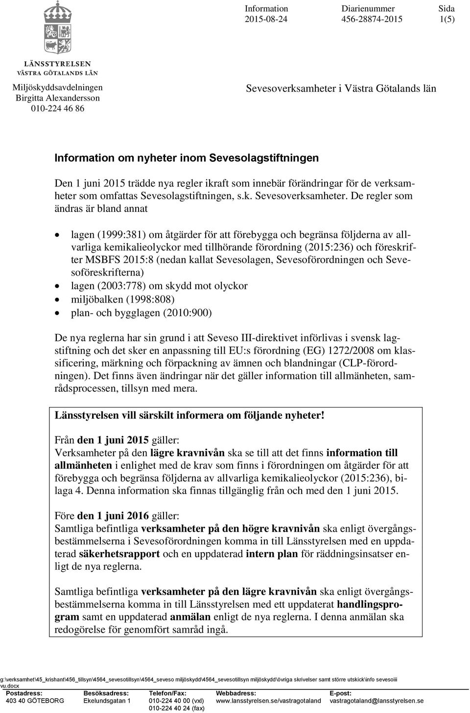 De regler som ändras är bland annat lagen (1999:381) om åtgärder för att förebygga och begränsa följderna av allvarliga kemikalieolyckor med tillhörande förordning (2015:236) och föreskrifter MSBFS
