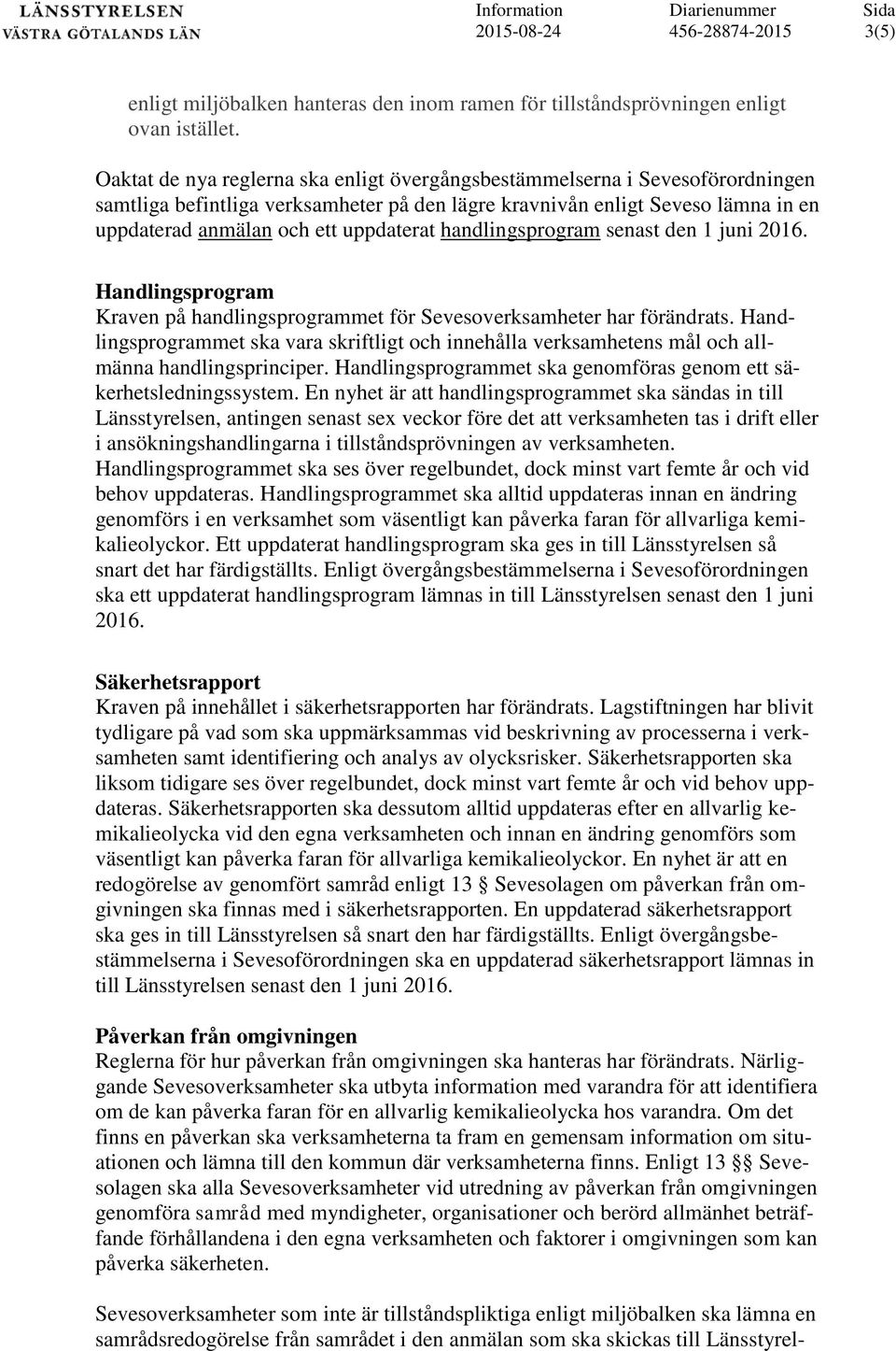 handlingsprogram senast den 1 juni 2016. Handlingsprogram Kraven på handlingsprogrammet för Sevesoverksamheter har förändrats.