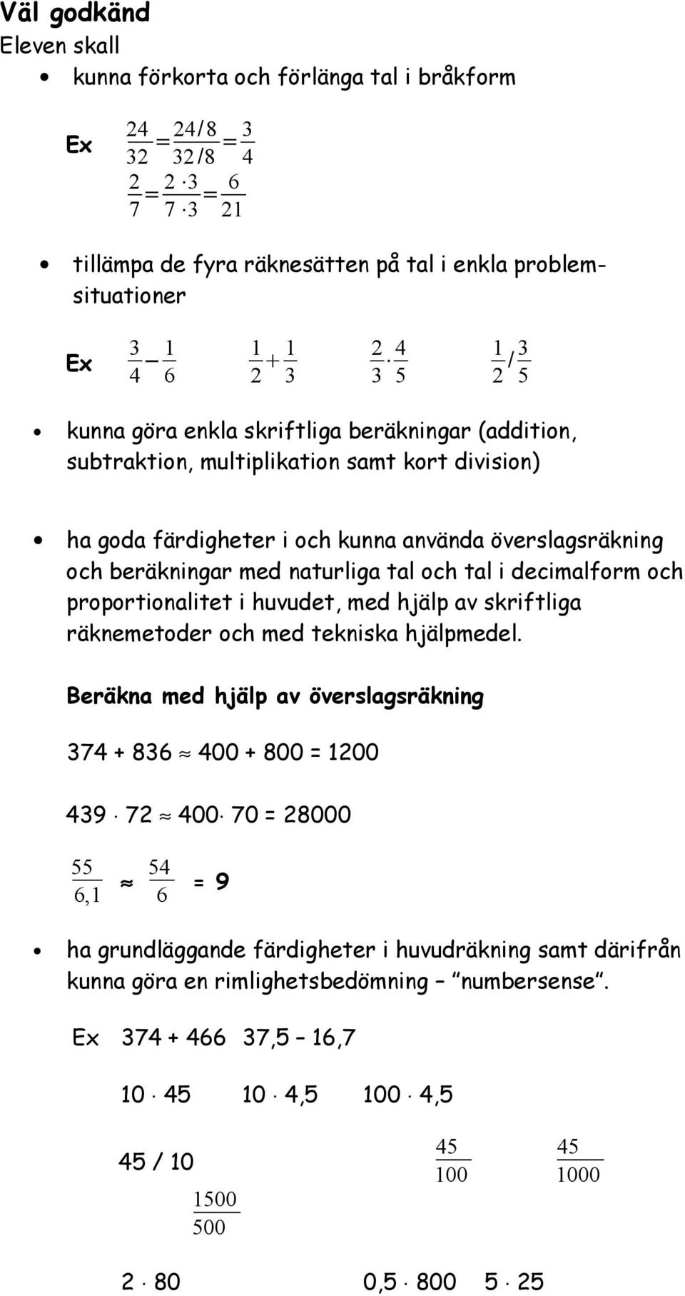 decimalform och proportionalitet i huvudet, med hjälp av skriftliga räknemetoder och med tekniska hjälpmedel.