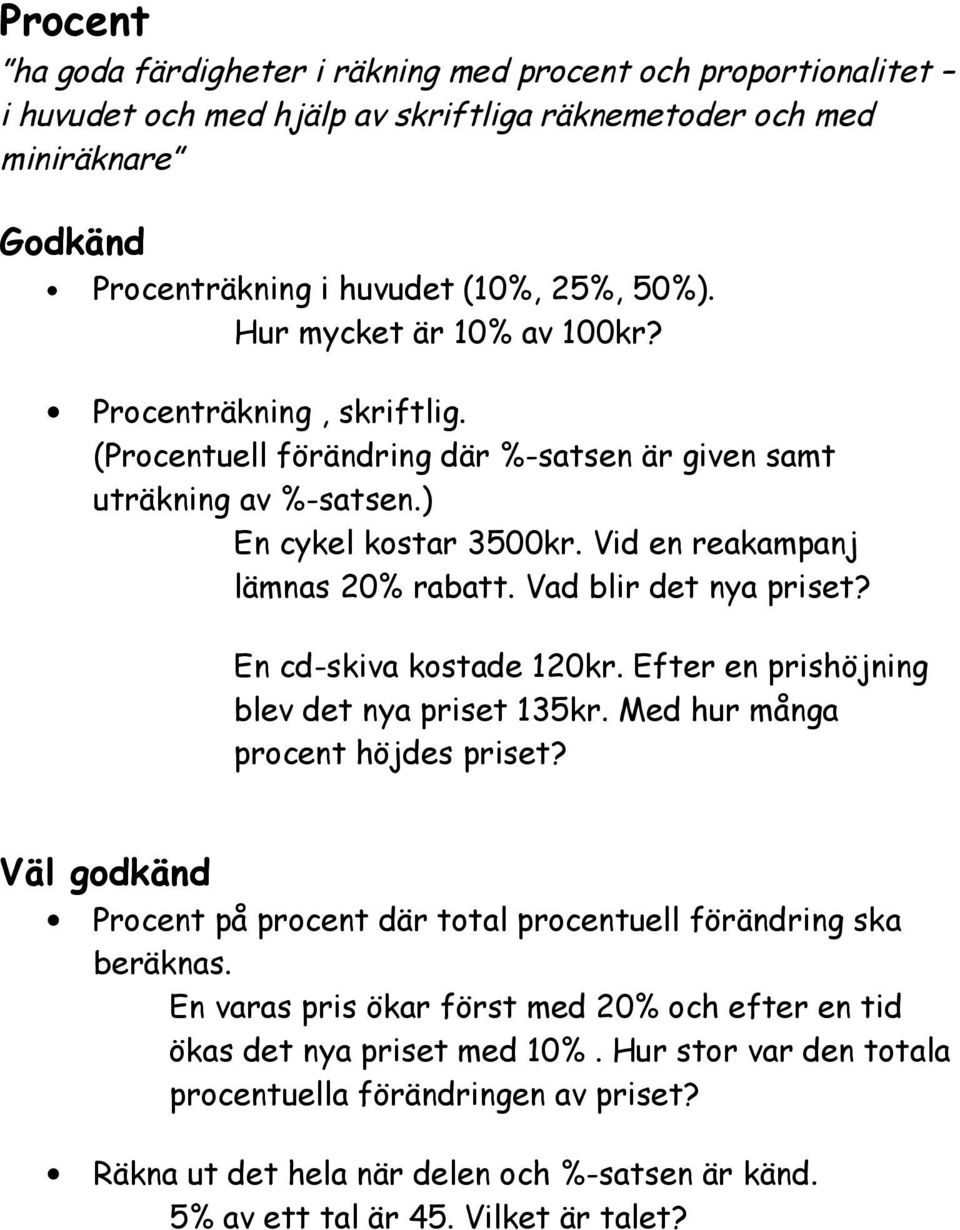 Vad blir det nya priset? En cd-skiva kostade 120kr. Efter en prishöjning blev det nya priset 15kr. Med hur många procent höjdes priset?