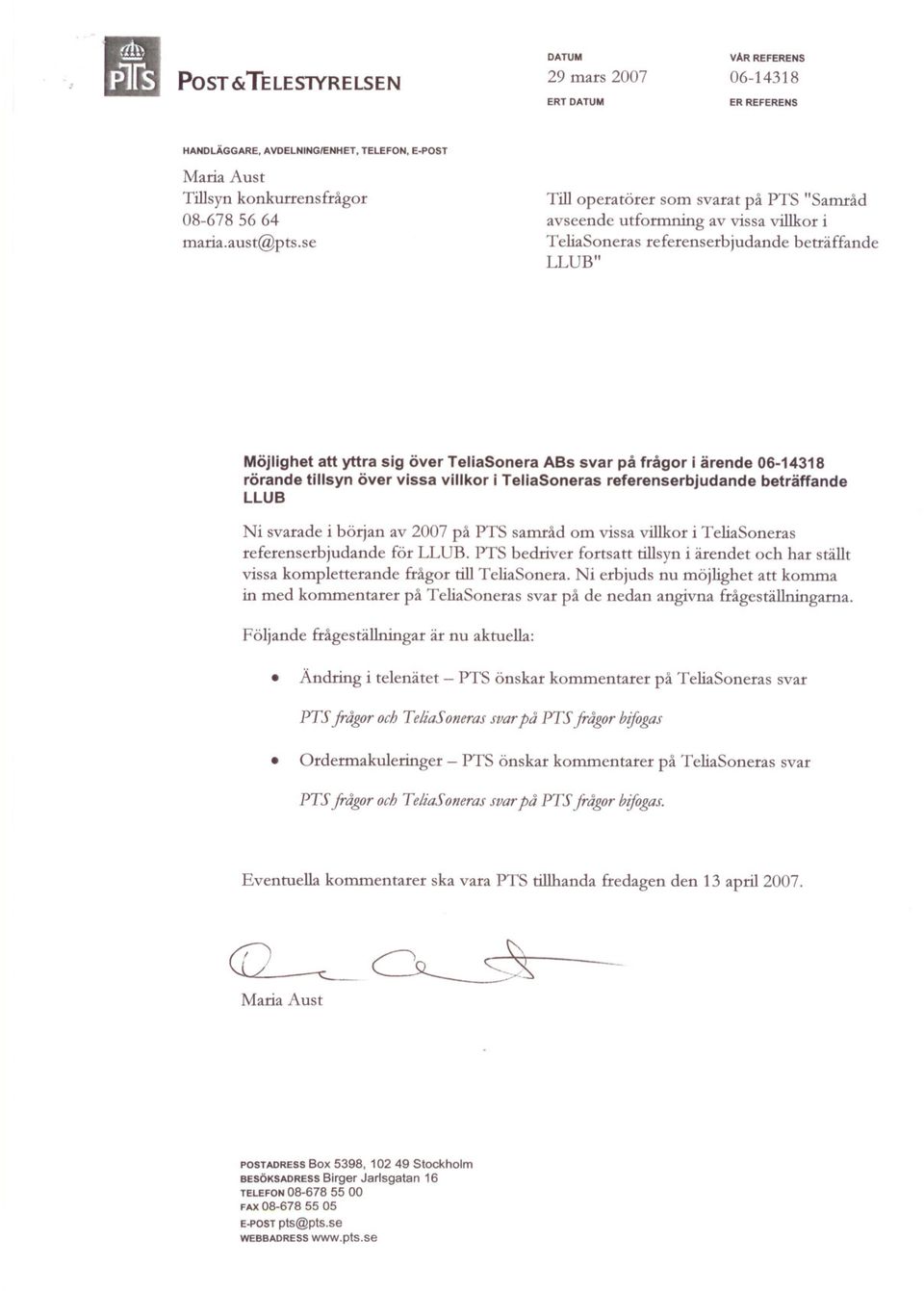 ärende 06-14318 rörande tillsyn över vissa villkor i TeliaSoneras referenserbjudande beträffande LLUB Ni svarade i början av 2007 på PTS samråd om vissa villkor i TeliaSoneras referenserbjudande för