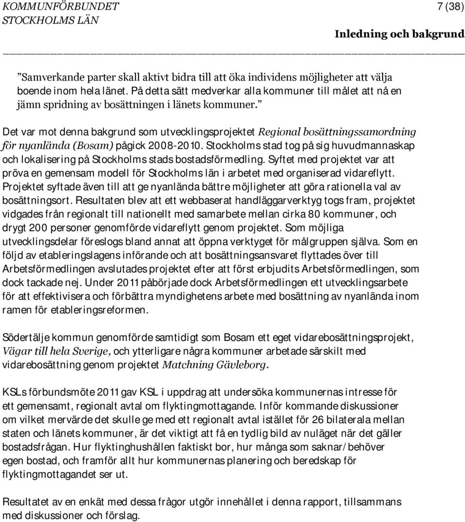 Det var mot denna bakgrund som utvecklingsprojektet Regional bosättningssamordning för nyanlända (Bosam) pågick 2008-2010.