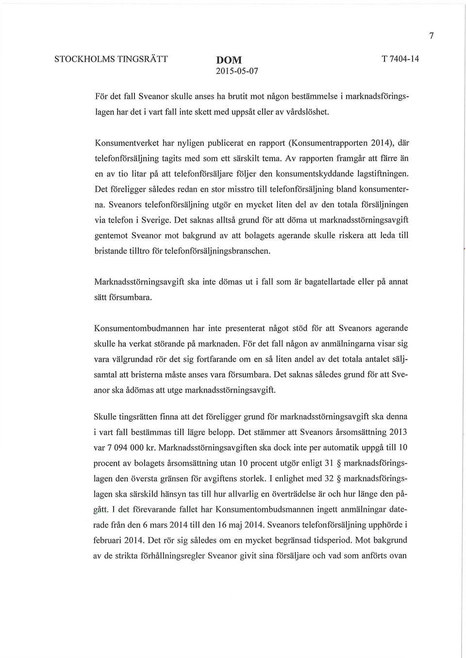 Av rapporten framgår att färre än en av tio litar på att telefonförsäljare följer den konsumentskyddande lagstiftningen.