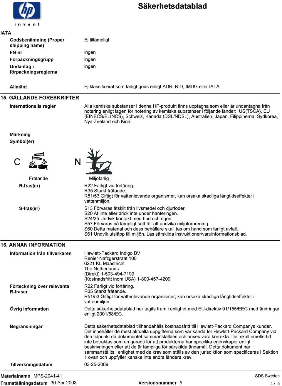 länder: US(TSCA), EU (EINECS/ELINCS), Schweiz, Kanada (DSL/NDSL), Australien, Japan, Filippinerna, Sydkorea, Nya Zeeland och Kina.