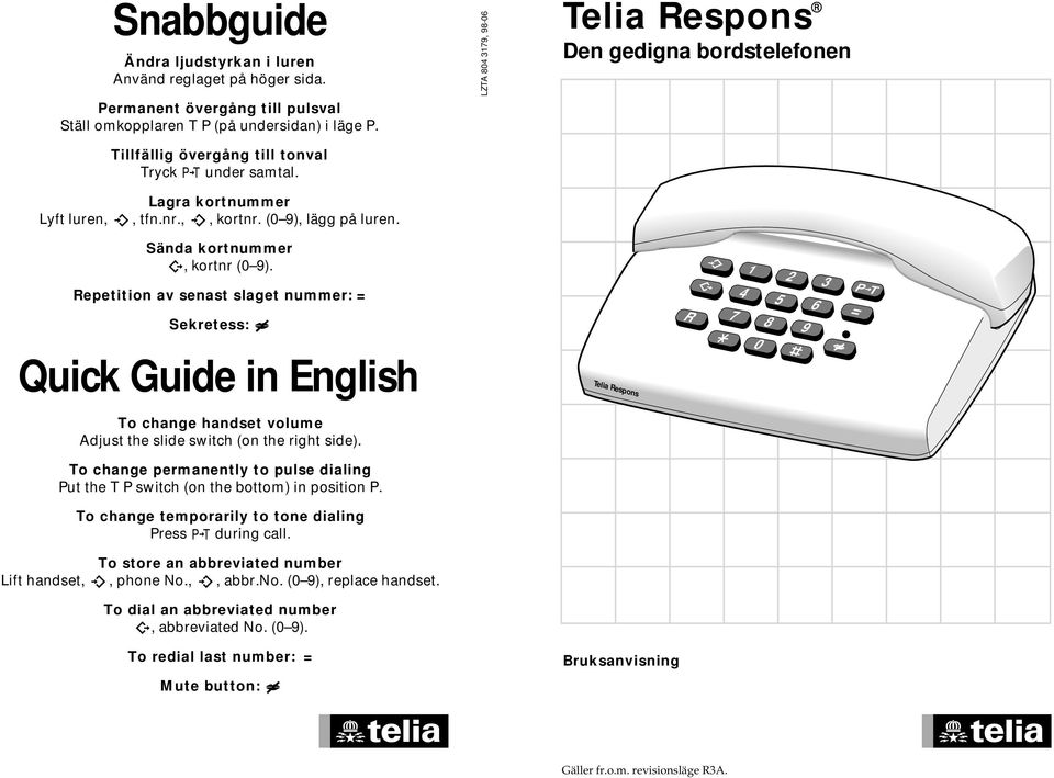 LZTA 804 3179, 98-06 Telia Respons Den gedigna bordstelefonen Repetition av senast slaget nummer: = Sekretess: Quick Guide in English Telia Respons R 1 2 3 4 5 6 7 8 9 0 PT = To change handset volume