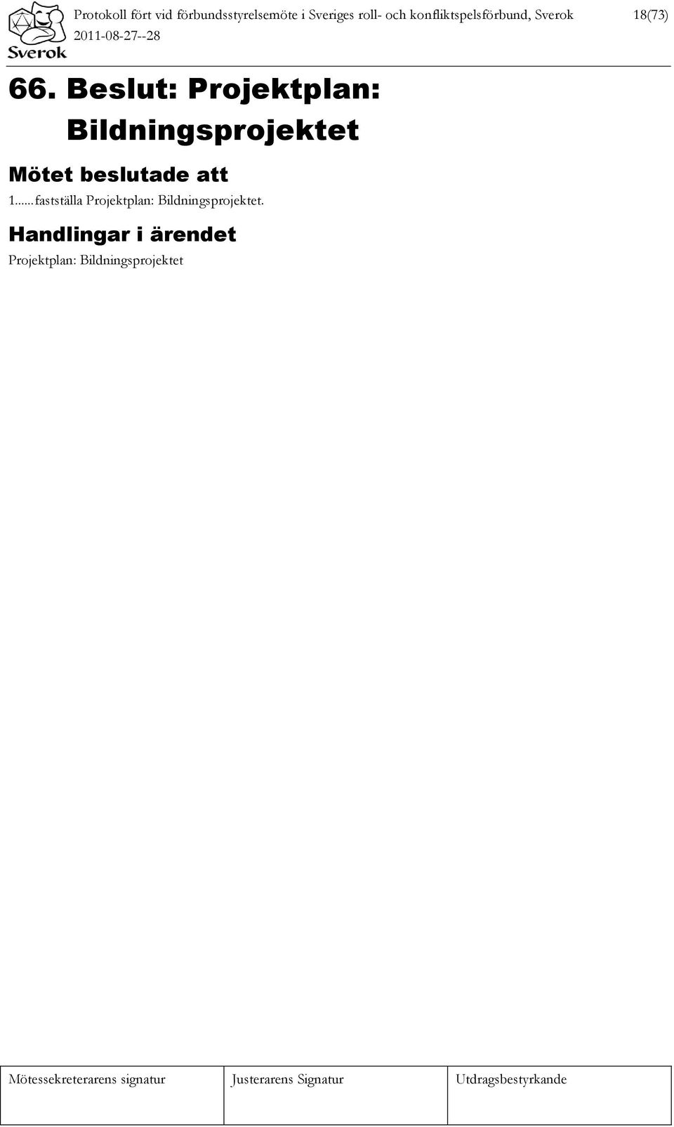 Beslut: Projektplan: Bildningsprojektet Mötet beslutade att 1.
