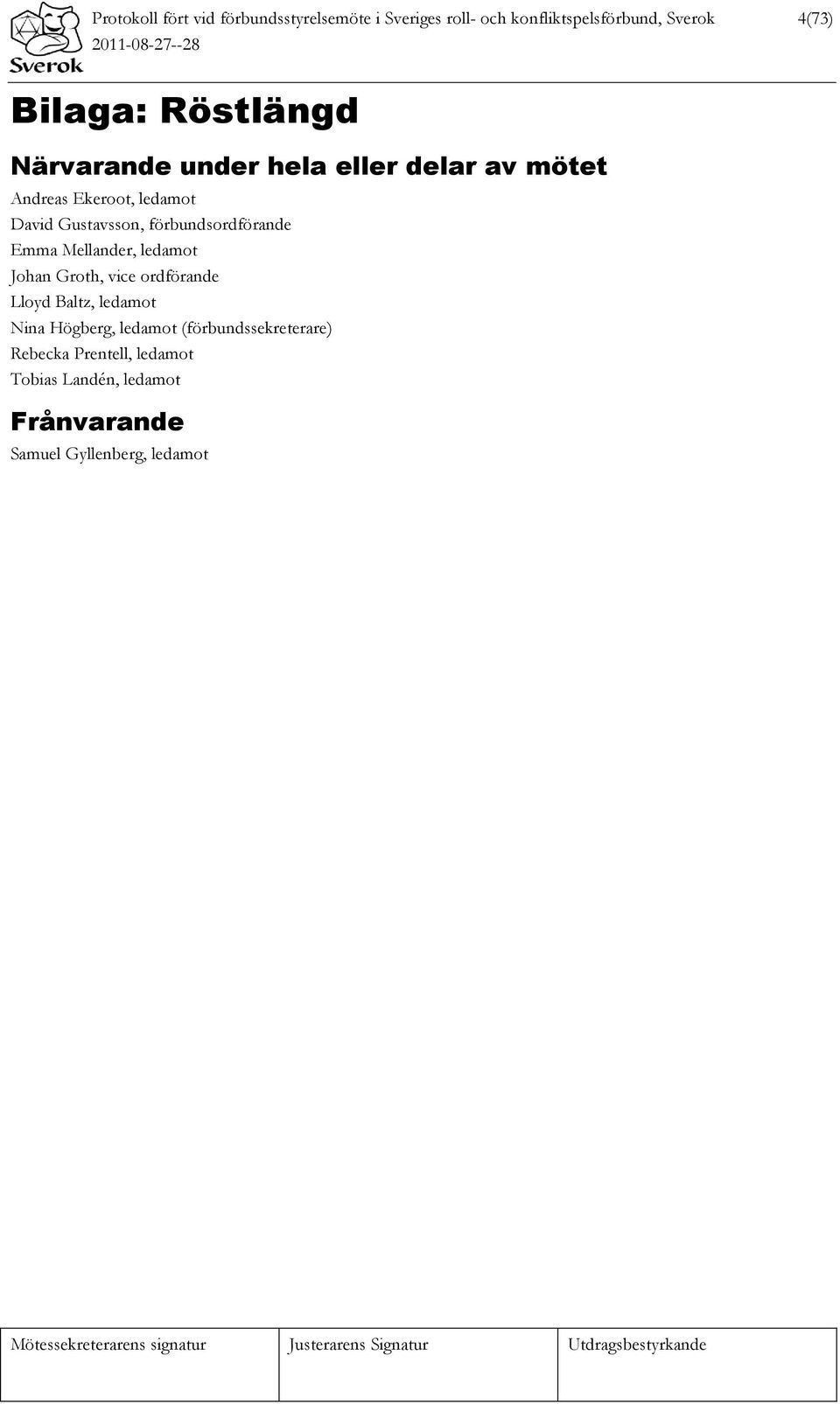förbundsordförande Emma Mellander, ledamot Johan Groth, vice ordförande Lloyd Baltz, ledamot Nina
