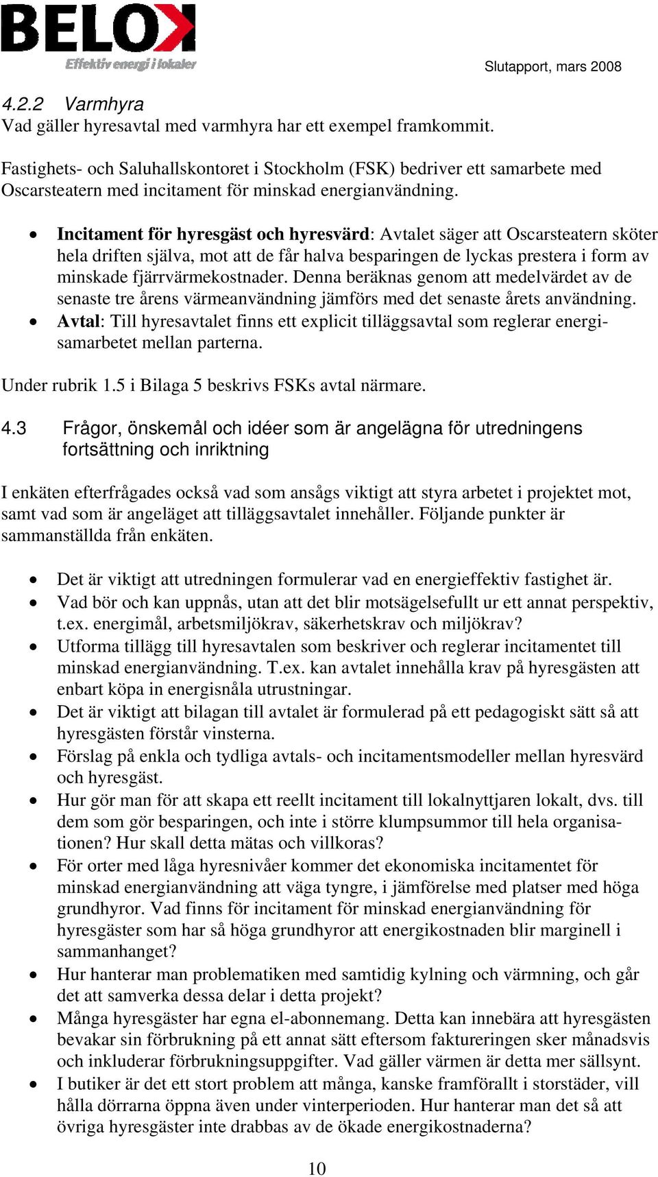 Incitament för hyresgäst och hyresvärd: Avtalet säger att Oscarsteatern sköter hela driften själva, mot att de får halva besparingen de lyckas prestera i form av minskade fjärrvärmekostnader.