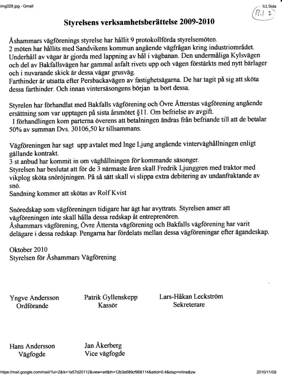 Den undermåliga Kylsvägen och del av Bakfallsvägen har gammal asfalt rivets upp och vågen ftirstårkts med nytt barlager och i nuvarande skick är dessa vägar grusväg.
