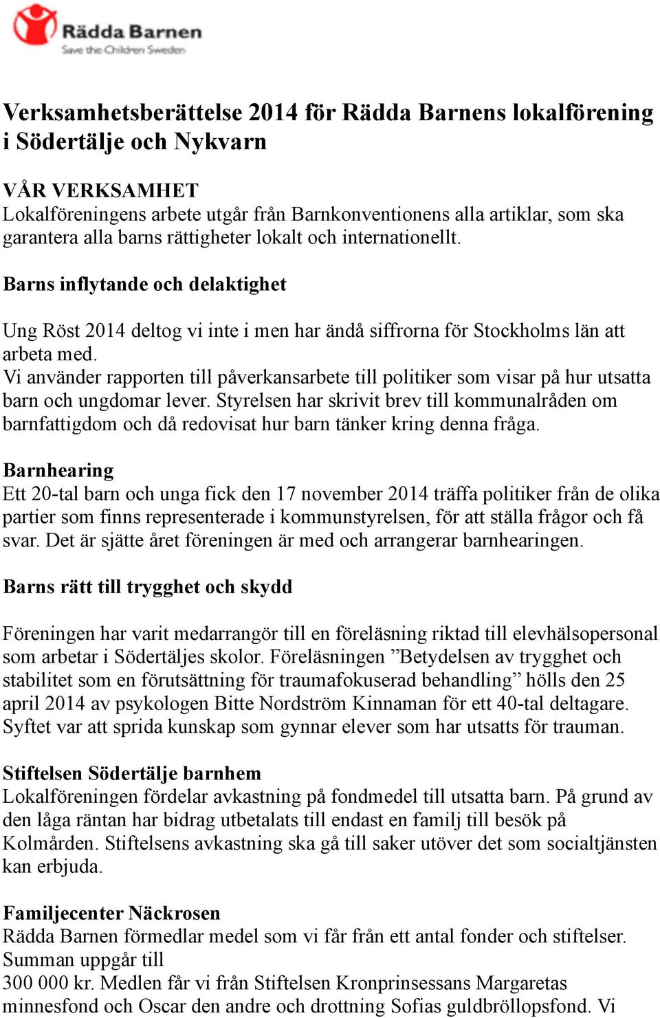 Vi använder rapporten till påverkansarbete till politiker som visar på hur utsatta barn och ungdomar lever.