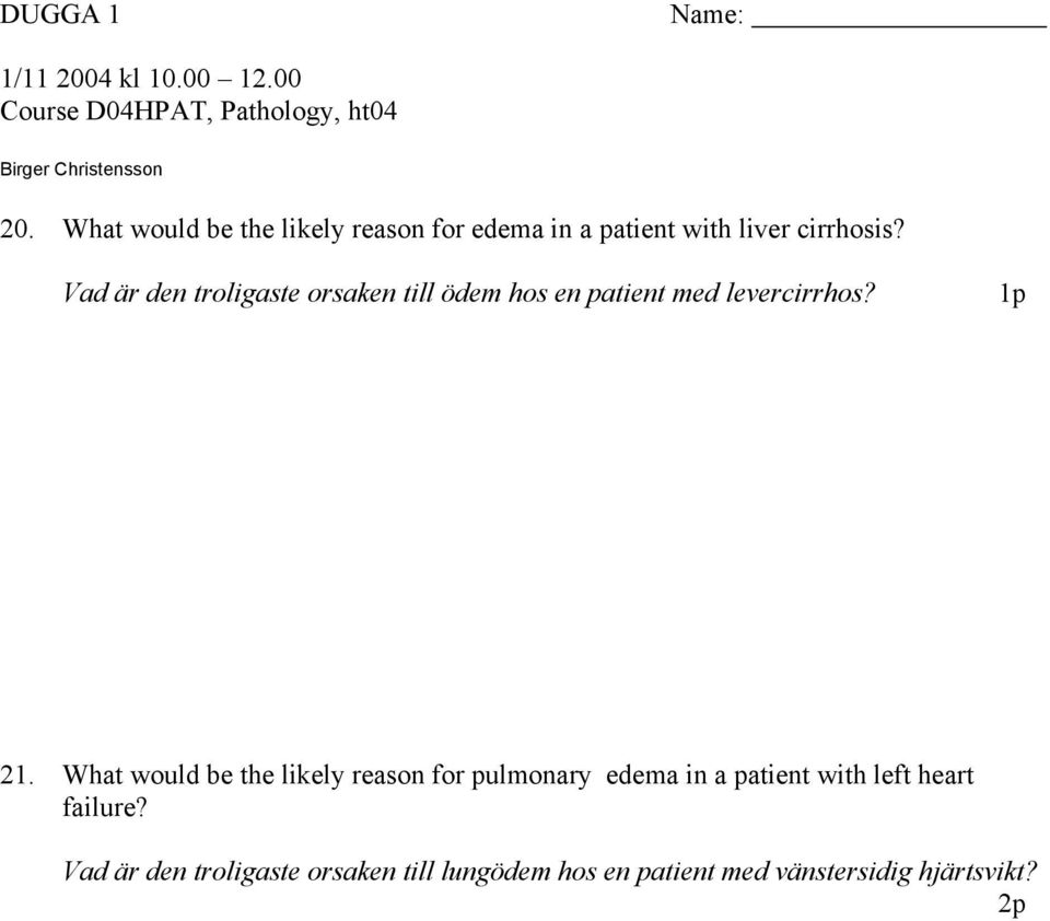 Vad är den troligaste orsaken till ödem hos en patient med levercirrhos? 21.