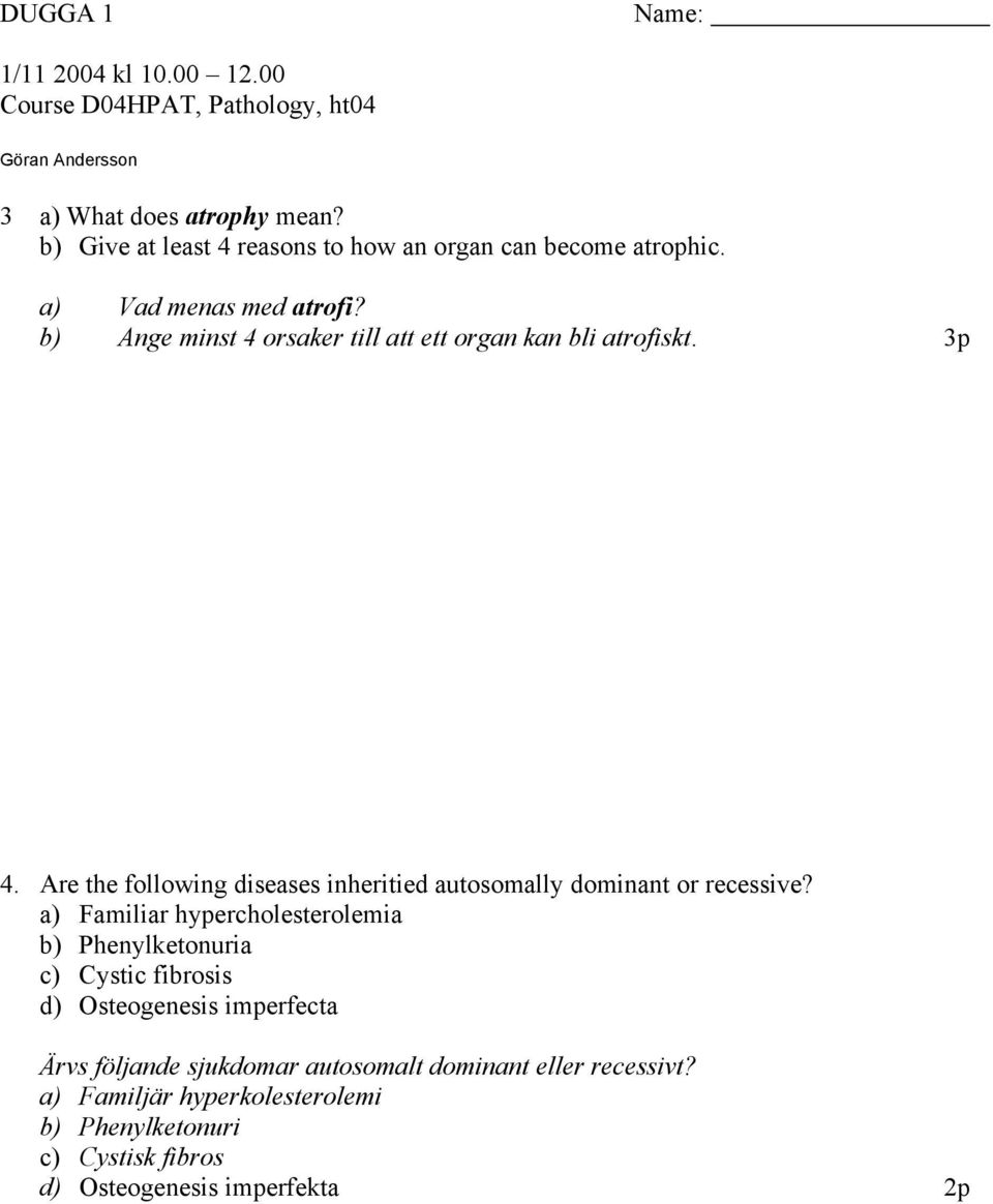 Are the following diseases inheritied autosomally dominant or recessive?