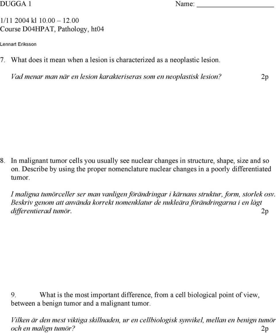 I maligna tumörceller ser man vanligen förändringar i kärnans struktur, form, storlek osv. Beskriv genom att använda korrekt nomenklatur de nukleära förändringarna i en lågt differentierad tumör.
