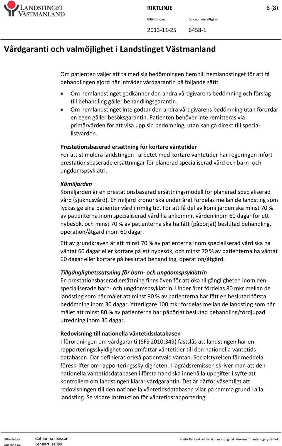 Patienten behöver inte remitteras via primärvården för att visa upp sin bedömning, utan kan gå direkt till specialistvården.