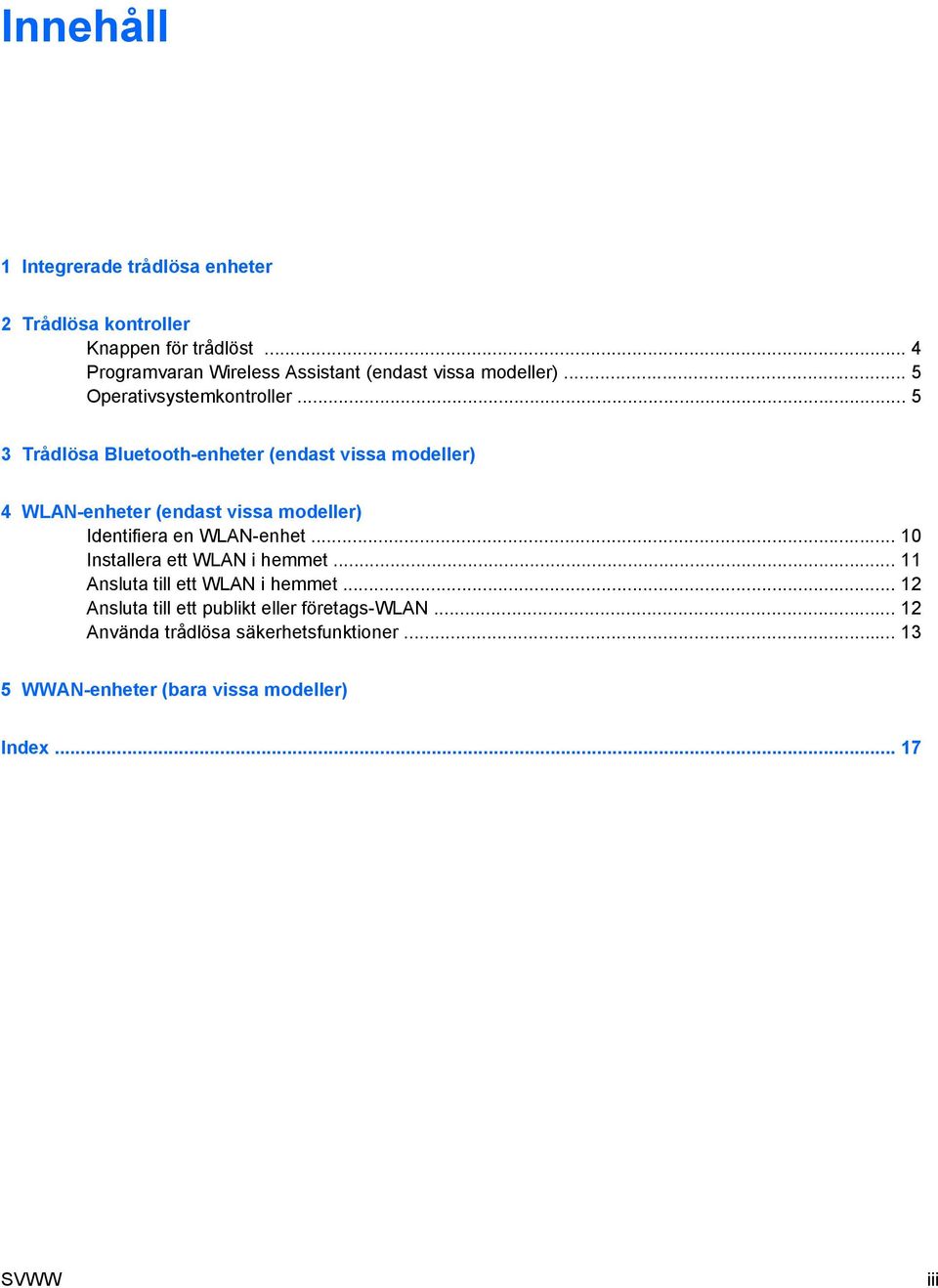 .. 5 3 Trådlösa Bluetooth-enheter (endast vissa modeller) 4 WLAN-enheter (endast vissa modeller) Identifiera en WLAN-enhet.