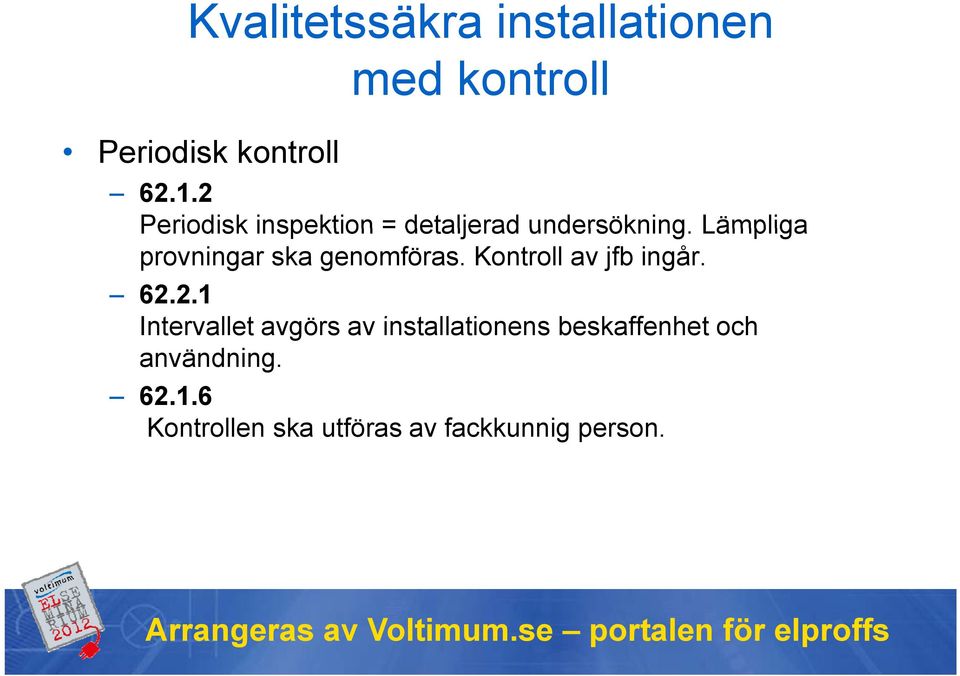 Lämpliga provningar ska genomföras. Kontroll av jfb ingår. 62.