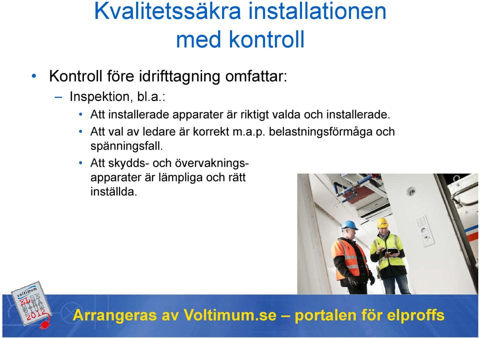 tar: Inspektion, bl.a.: Att installerade apparater är riktigt valda och installerade.