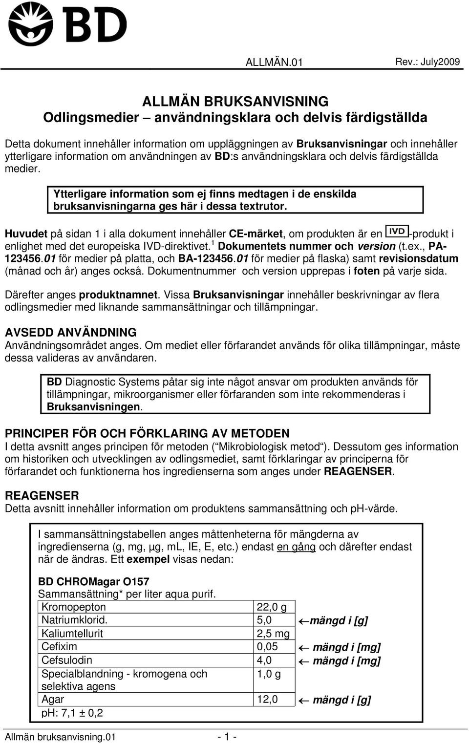 information om användningen av BD:s användningsklara och delvis färdigställda medier. Ytterligare information som ej finns medtagen i de enskilda bruksanvisningarna ges här i dessa textrutor.