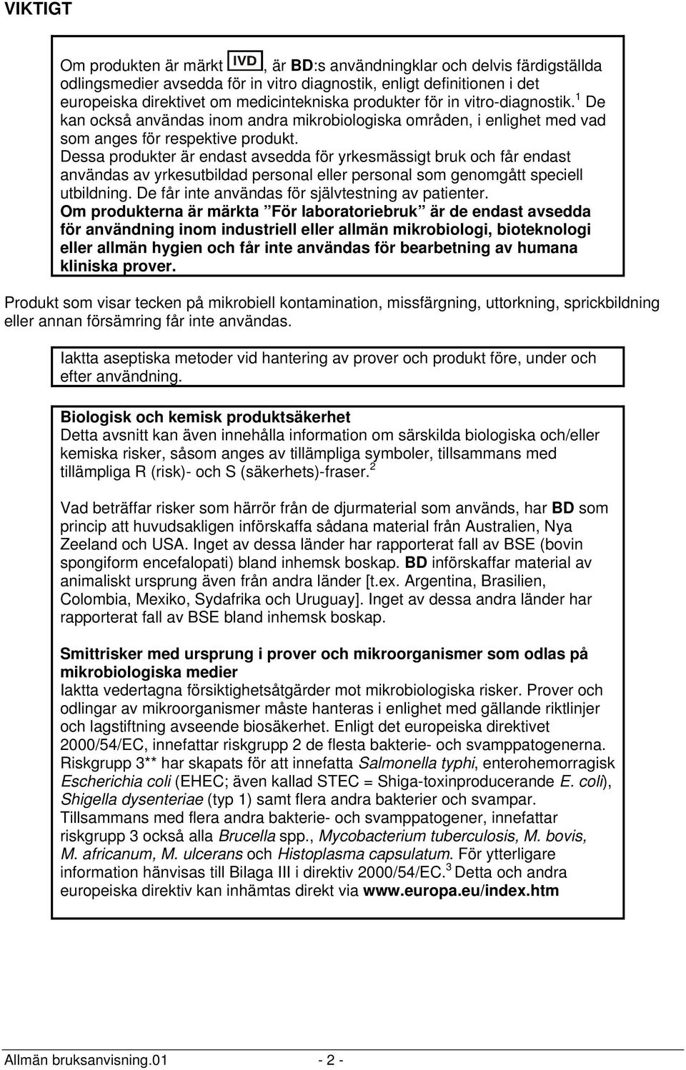 Dessa produkter är endast avsedda för yrkesmässigt bruk och får endast användas av yrkesutbildad personal eller personal som genomgått speciell utbildning.