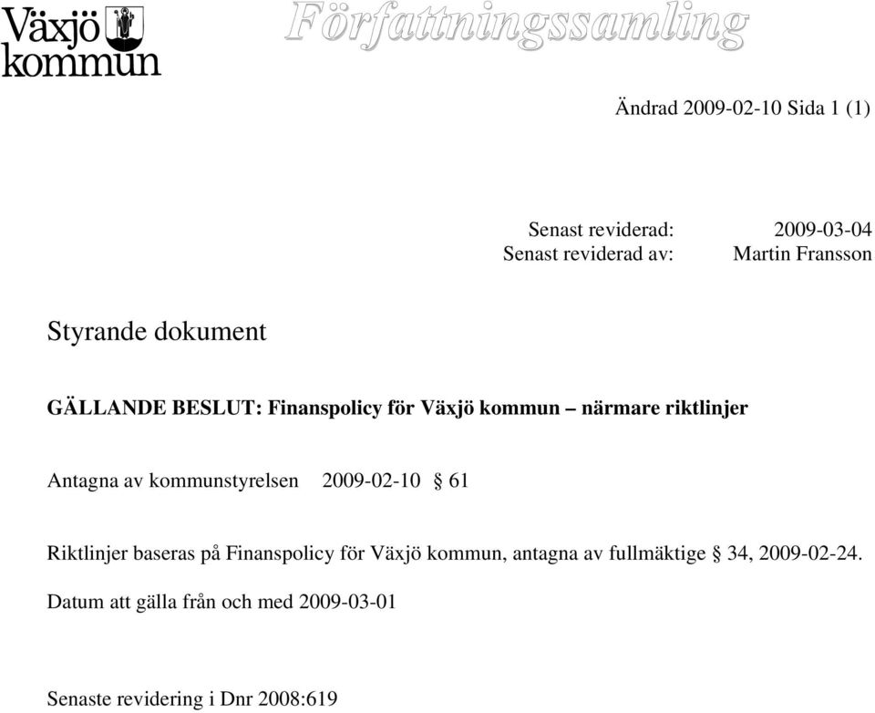 Antagna av kommunstyrelsen 2009-02-10 61 Riktlinjer baseras på Finanspolicy för Växjö kommun, antagna