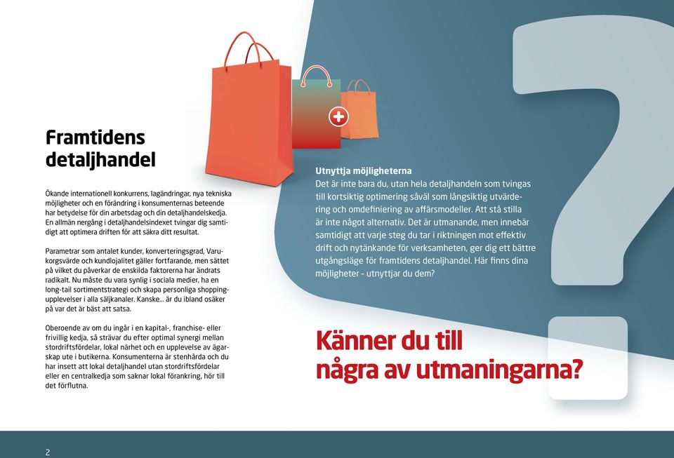 Parametrar som antalet kunder, konverteringsgrad, Varukorgsvärde och kundlojalitet gäller fortfarande, men sättet på vilket du påverkar de enskilda faktorerna har ändrats radikalt.