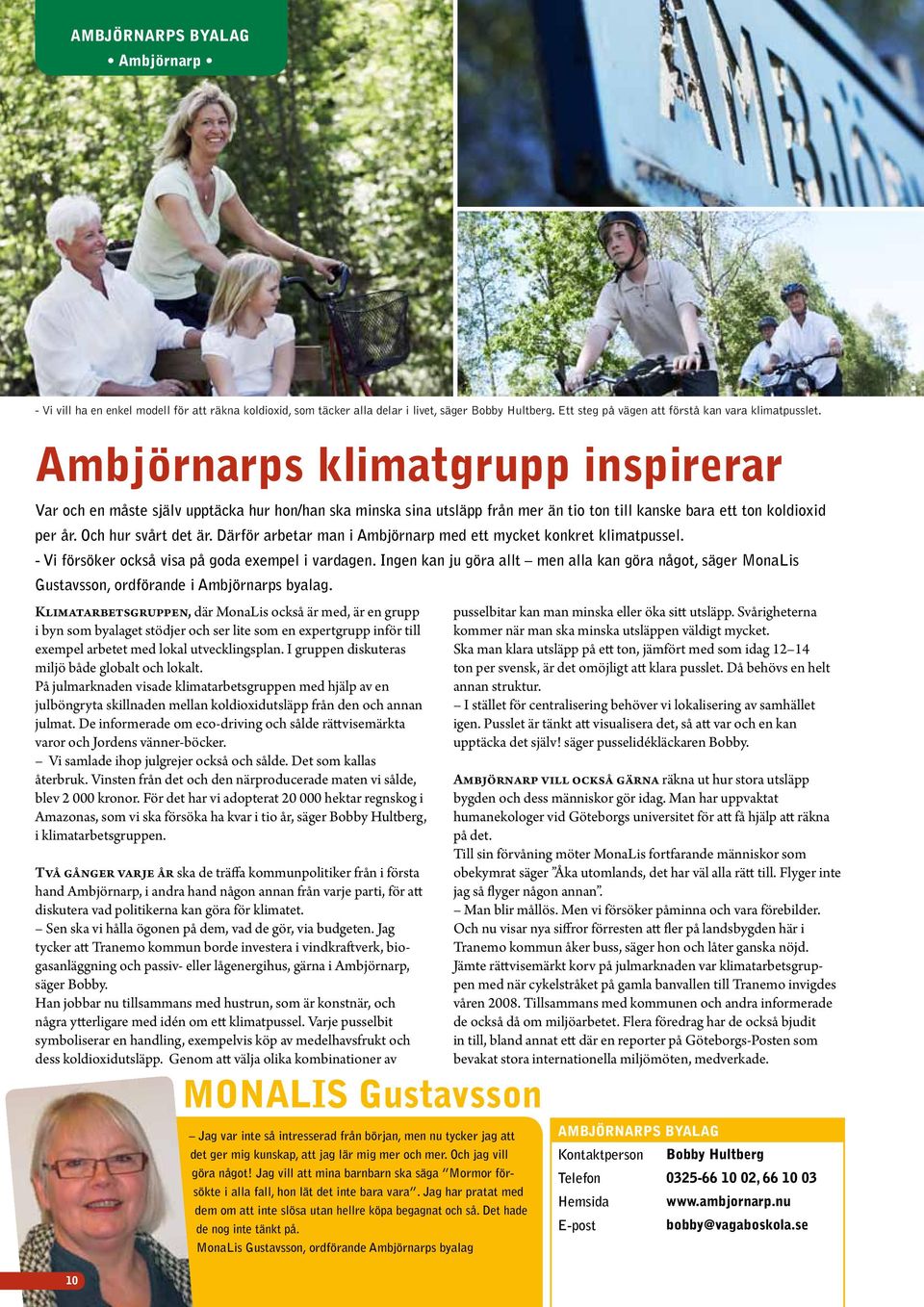 Därför arbetar man i Ambjörnarp med ett mycket konkret klimatpussel. - Vi försöker också visa på goda exempel i vardagen.